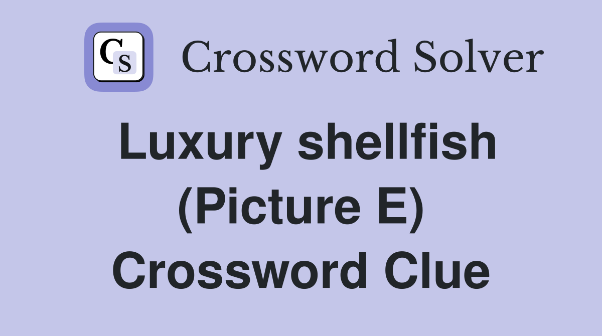Luxury shellfish (Picture E) Crossword Clue Answers Crossword Solver